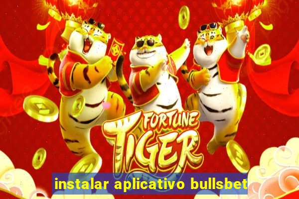 instalar aplicativo bullsbet